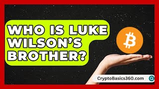 Who Is Luke Wilson’s Brother? | Better Family Relationships