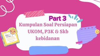 Kumpulan soal persiapan UKOM, P3k & SKB KKebidanan!! Part 3!!