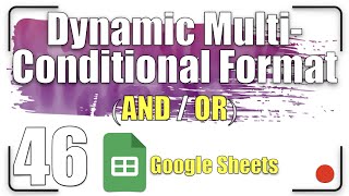 Dynamic Multi-Conditional Format (AND/OR) | Google Sheets Tutorial 46