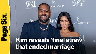 Kim Kardashian reveals 'final straw' that ended 'toxic' marriage to Kanye West