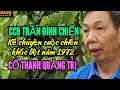 CCB Trần Đình Chiến kể chuyện trận chiến cổ thành Quảng Trị (1972) - 0585