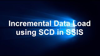 How to Perform Incremental Data Load using SCD in SSIS