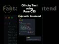 Glitchy Text using Pure CSS #glitch #css