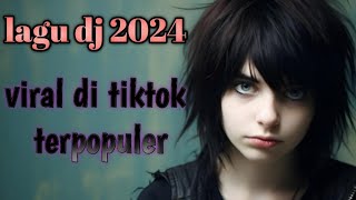 LAGU DJ VIRAL DI TIKTOK 2024 TERPOPULER