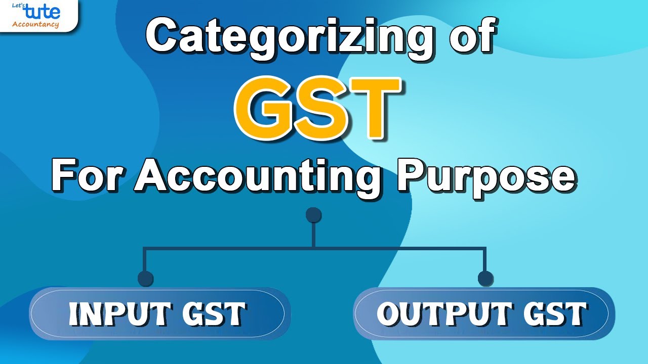 Input GST & Output GST | Goods & Service Tax | GST In Accounts ...