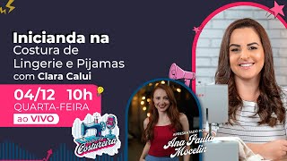 Iniciando na Costura de Lingerie e Pijamas com Clara Calui - Rádio da Costureira #227