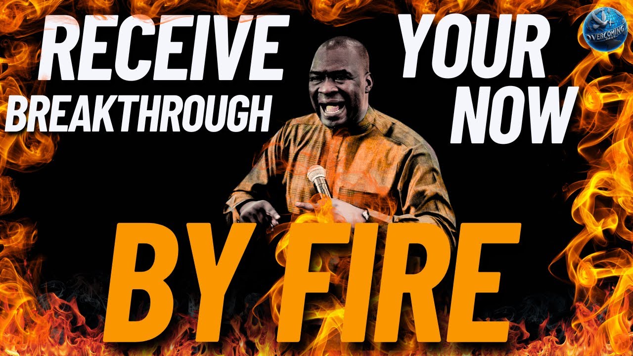 Receive Your Breakthrough Now By Fire I Apostle Joshua Selman