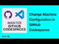 [9/12] How to Change Machine Configuration in GitHub Codespaces