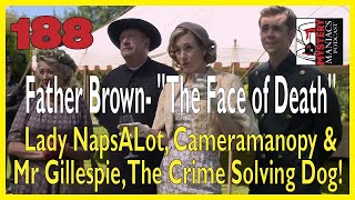 Episode 188 - Father Brown - "The Face of Death" - Lady NapsALot, Cameramanopy & Mr Gillespie, Th...
