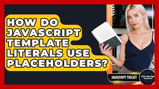How Do JavaScript Template Literals Use Placeholders? - JavaScript Toolkit