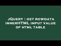 jQuery : get rowdata innerHTML input value of html table