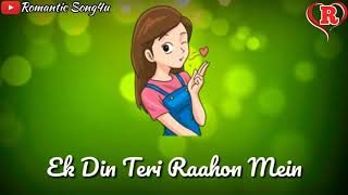 Ek Din Teri Raahon Mein Baahoon Mein Whatsapp Status Video