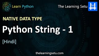 Native data type - Python String Part 1 (Hindi) | The Learning Setu