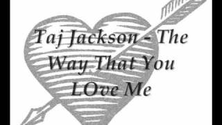 Taj Jackson - The Way That You LOve Me