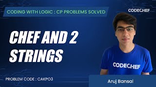 CAKP03 | Chef and 2 Strings | Coding with Logic: CP Problems Solved Cakewalk