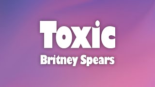 Britney Spears - Toxic (Lyrics)