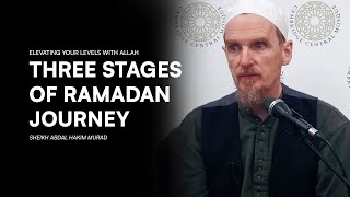 Three stages of Ramadan Fasting Journey - Shaykh Abdal Hakim Murad