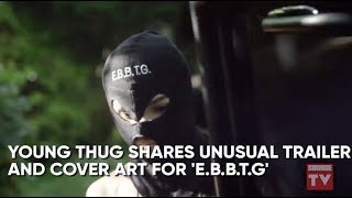 Young Thug Shares 'E.B.B.T.G' Trailer, Rick Ross Drops New  | Source News Flash