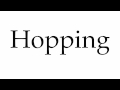 How to Pronounce Hopping