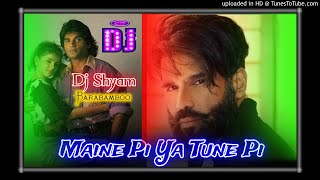 Maine pi ya tune pi //picnik special 2021//dehati dhakad mix//DJ Shyam Barabamboo