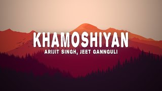 Arijit Singh, Jeet Gannguli - Khamoshiyan (Lyrics)