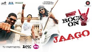 Jaago - Rock On 2 | Farhan Akhtar, Arjun Rampal & Purab Kholi | Shankar Ehsaan Loy | Siddharth M