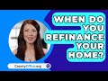 When Do You Refinance Your Home? - CountyOffice.org