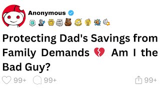 Protecting Dad's Savings from Family Demands 💔 Am I the Bad Guy?