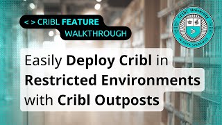 How to Set Up Cribl Outposts (Deploying Cribl in Restricted Environments Made Easy)