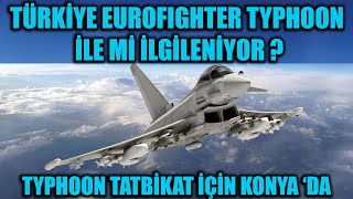 TÜRKİYE EUROFIGHTER TYPHOON İLE Mİ İLGİLENİYOR ? EUROFIGHTER TYPHOON 'LAR TATBİKAT İÇİN KONYA 'DA !!