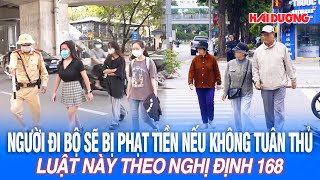 Người đi bộ sẽ bị phạt tiền nếu không tuân thủ luật này theo Nghị định 168