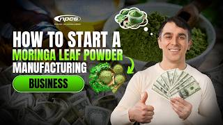 How to Set Up a Manufacturing Business for Moringa Leaf Powder