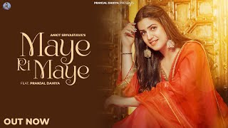 Pranjal Dahiya : Maye Ri Maye (Official Song) | Sanjeet Saroha, Ankit Srivastava | Haryanvi Songs
