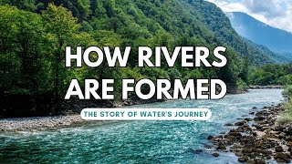 "How Rivers are Formed : The Journey of Water"