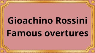 Gioachino Rossini Famous overtures