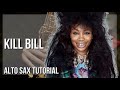 How to play Kill Bill by SZA on Alto Sax (Tutorial)