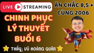 Buổi 6 Chinh phục lý thuyết cùng 2006 II Lý Thầy Quân