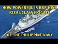 HOW POWERFUL IS BRP JOSE RIZAL CLASS FRIGATE OF THE PHILIPPINE NAVY