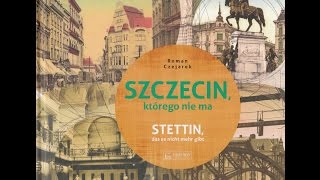 OPOWIEŚĆ O SZCZECINIE, KTÓREGO JUŻ NIE MA