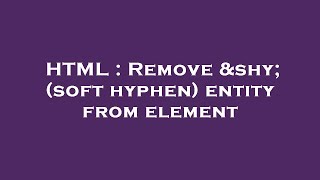 HTML : Remove (soft hyphen) entity from element