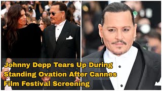 Jhonny Deep Tears Up During Standing Ovation After Cannes Film Festival Screening