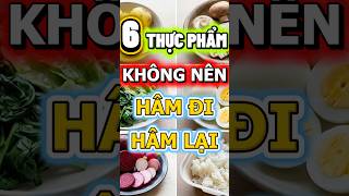 6 THỰC PHẨM KHÔNG NÊN HÂM ĐI HÂM LẠI #nhipsongxanh #songkhoemoingay #thoiquenxau #chamsocsuckhoe