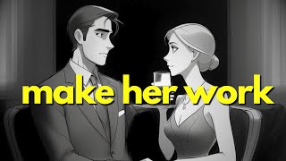 Make her work for it: don't just hand it over