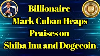 Breaking Coin | Billionaire Mark Cuban Heaps Praises on Shiba Inu and Dogecoin