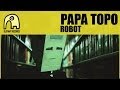 PAPA TOPO - Robot [Video]