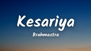 Kesariya (Lyrics) Full Song - Brahmastra Arijit Singh | Kesariya Tera