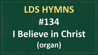 (#134) I Believe in Christ (LDS Hymns - organ instrumental)