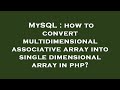 MySQL : how to convert multidimensional associative array into single dimensional array in php?
