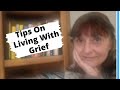 Tips On Living With Grief And Coping With The Death And Loss Of A Loved One