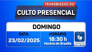 Santo Culto a Deus com Transmissão Online 23/02/25 às 18:00 de Brasília - LIBRAS